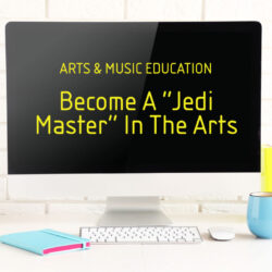 Arts & Music Education Course: Become A Jedi Master In The Arts