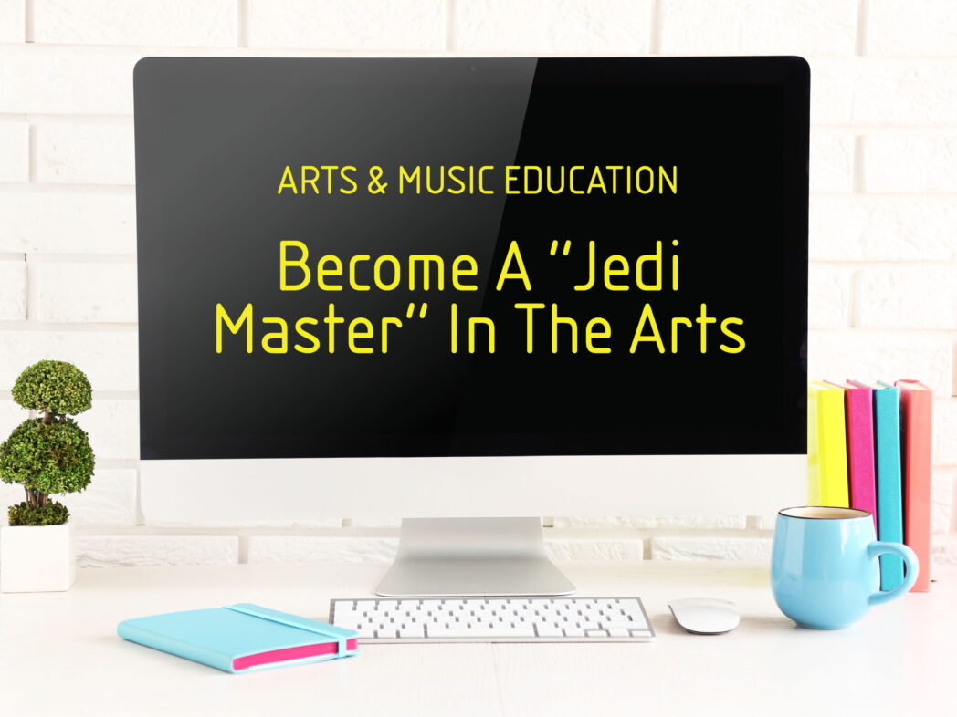 Arts & Music Education Course: Become A Jedi Master In The Arts