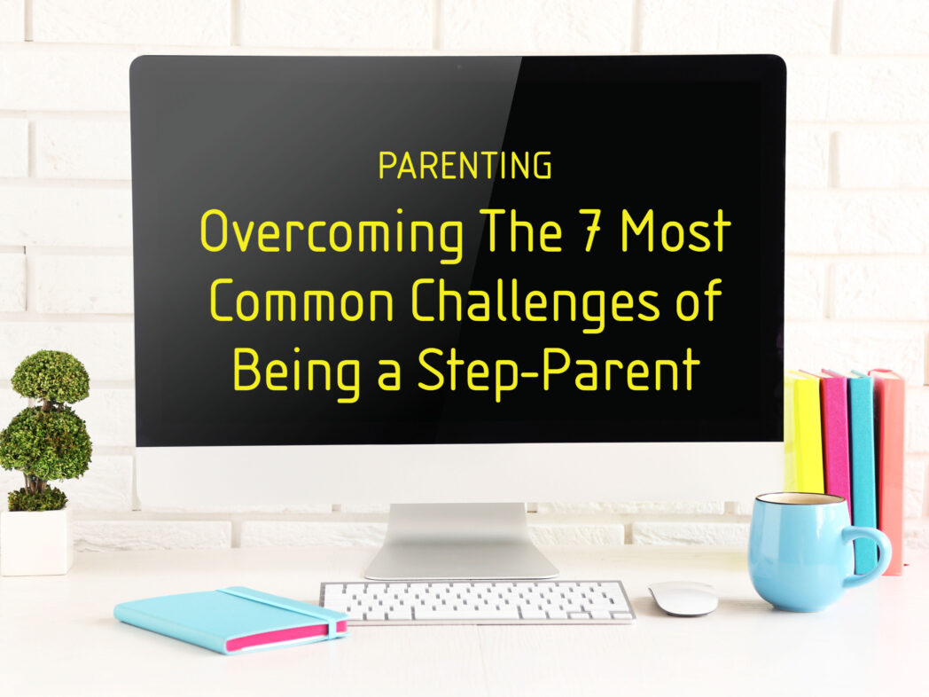 Parenting Course: Overcoming The 7 Most Common Challenges of Being a Step-Parent